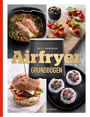 Airfryer opskrifter. Airfryer-grundbogen Britt Andersen er Danmarks ukronede airfryer-dronning