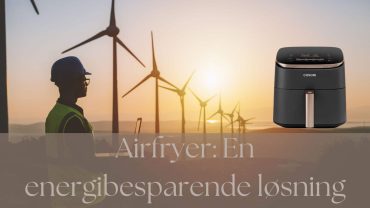 airfryer er en energibesparende løsning for din husholdning